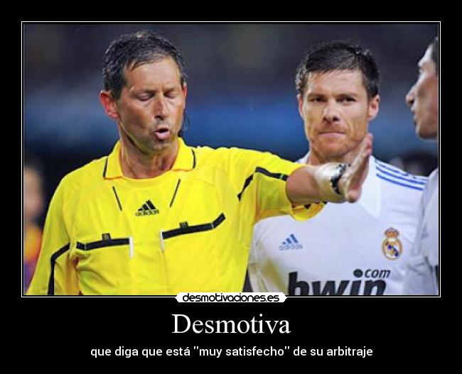 Desmotiva - que diga que está muy satisfecho de su arbitraje