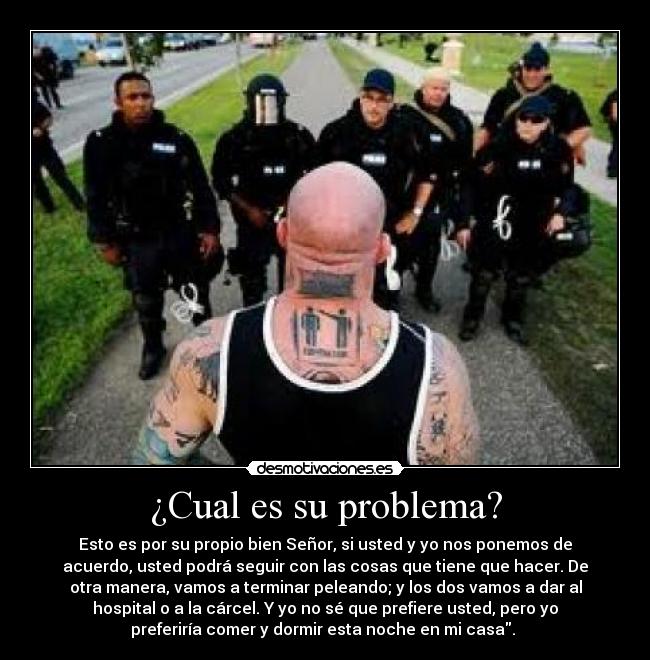 ¿Cual es su problema? -