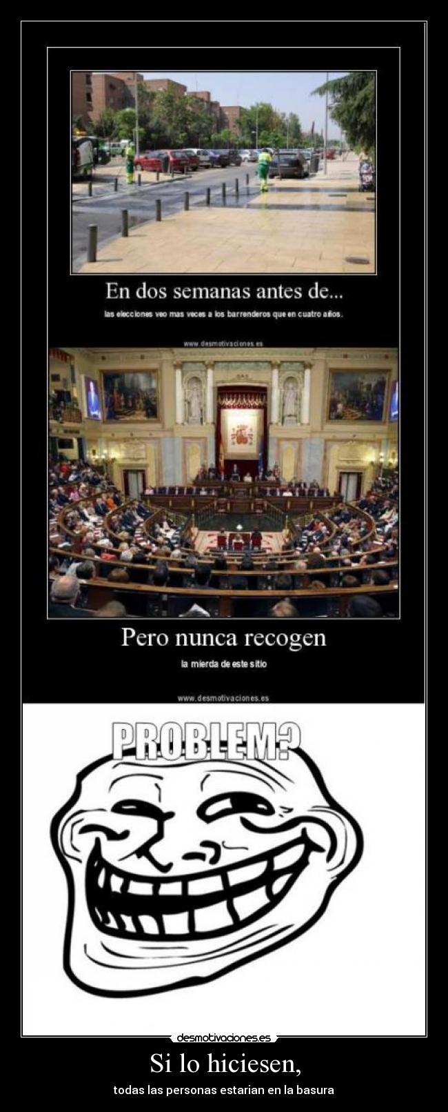 Si lo hiciesen, - todas las personas estarian en la basura