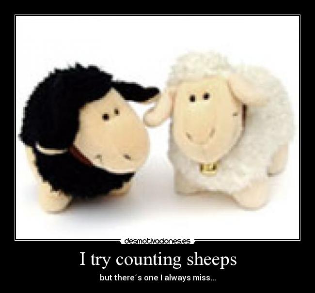 I try counting sheeps - but there´s one I always miss...