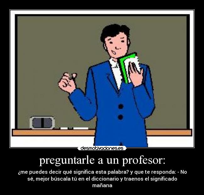 preguntarle a un profesor: -