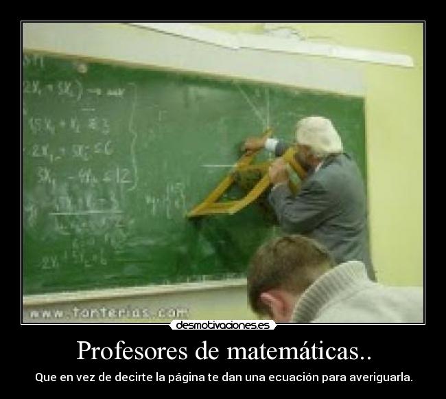 Profesores de matemáticas.. - Que en vez de decirte la página te dan una ecuación para averiguarla.