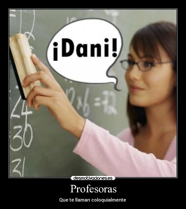 Profesoras - Que te llaman coloquialmente 
