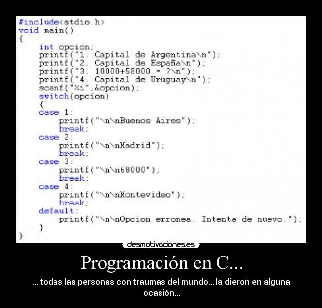 Programación en C... - ... todas las personas con traumas del mundo... la dieron en alguna ocasión...