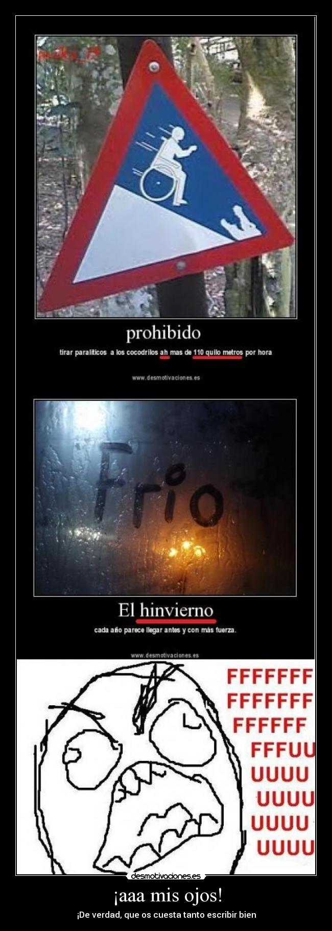 ¡aaa mis ojos! - ¡De verdad, que os cuesta tanto escribir bien