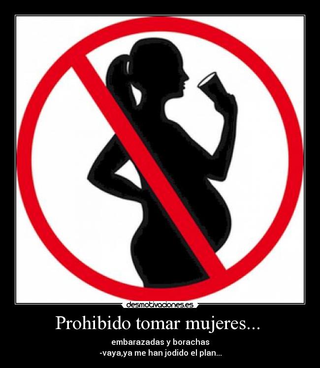 Prohibido tomar mujeres...  - 