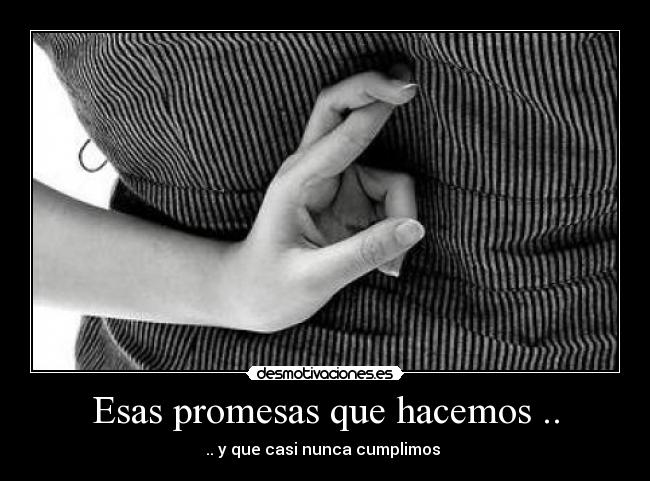 Esas promesas que hacemos .. - 