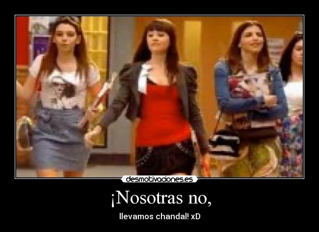 ¡Nosotras no, - llevamos chandal! xD