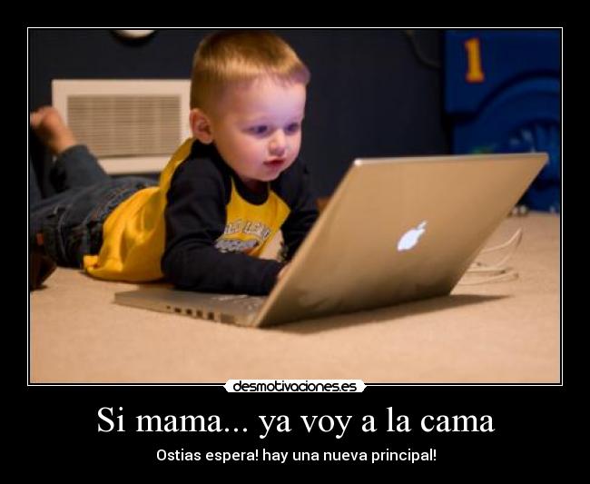 Si mama... ya voy a la cama -