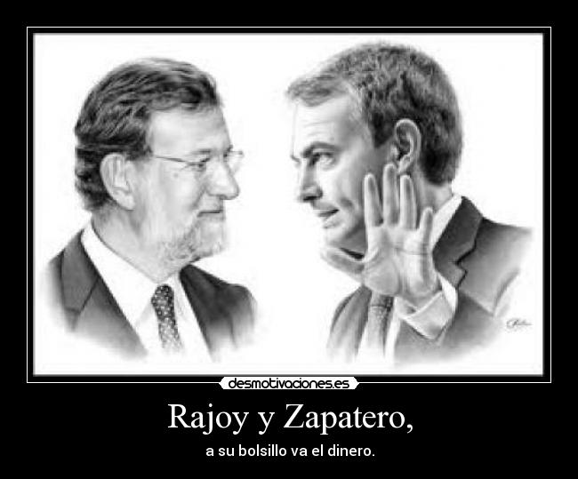 Rajoy y Zapatero, - a su bolsillo va el dinero.