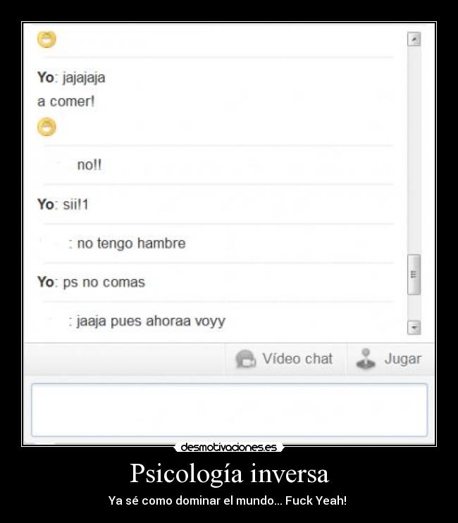 Psicología inversa - Ya sé como dominar el mundo... Fuck Yeah!