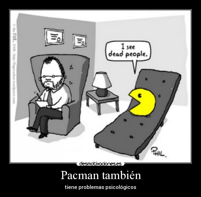 Pacman también - tiene problemas psicológicos
