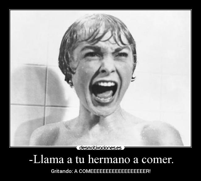 -Llama a tu hermano a comer. - 