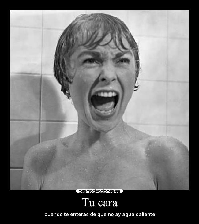 Tu cara - cuando te enteras de que no ay agua caliente