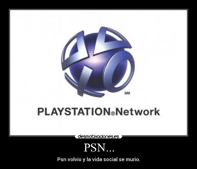 PSN... - Psn volvio y la vida social se murio.