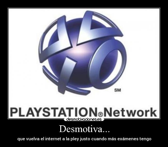 Desmotiva... - que vuelva el internet a la pley justo cuando más exámenes tengo