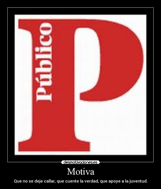 Motiva - Que no se deje callar, que cuente la verdad, que apoye a la juventud.