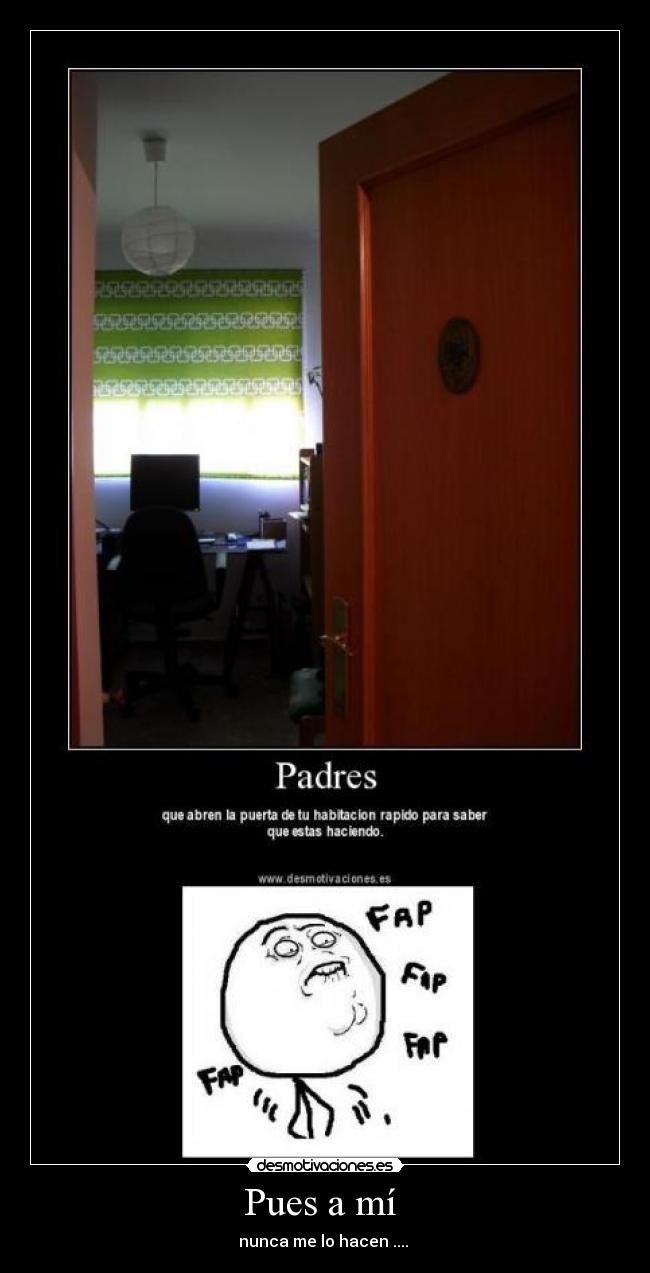 Pues a mí  - nunca me lo hacen .... 