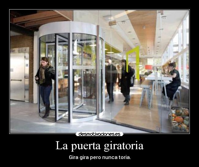 La puerta giratoria - Gira gira pero nunca toria.