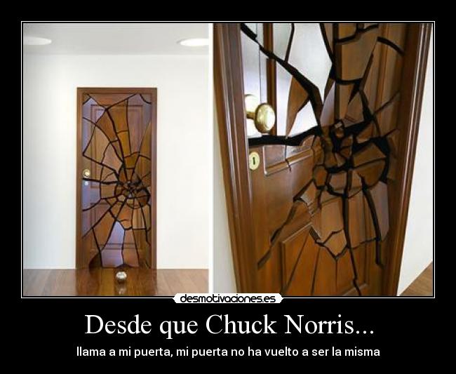 Desde que Chuck Norris... - llama a mi puerta, mi puerta no ha vuelto a ser la misma