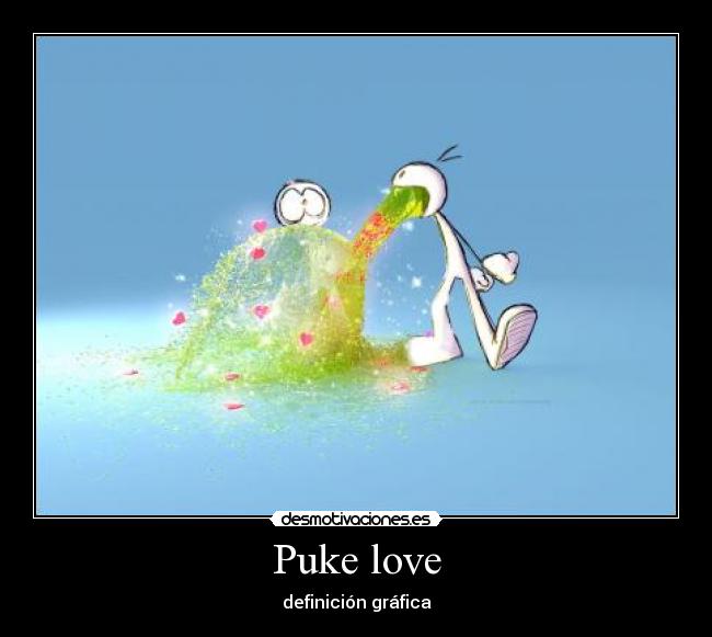 Puke love - definición gráfica