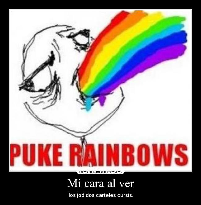 Mi cara al ver - los jodidos carteles cursis.