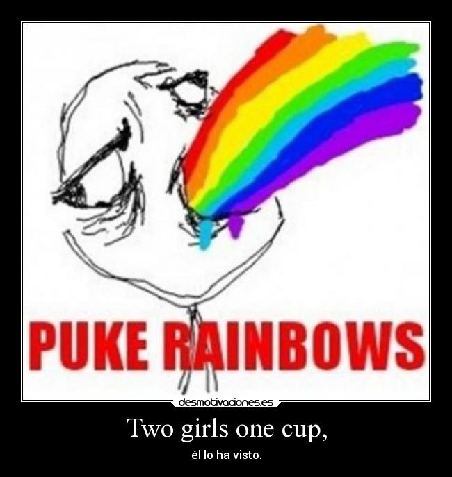 Two girls one cup, -