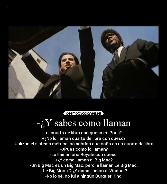 -¿Y sabes como llaman - 