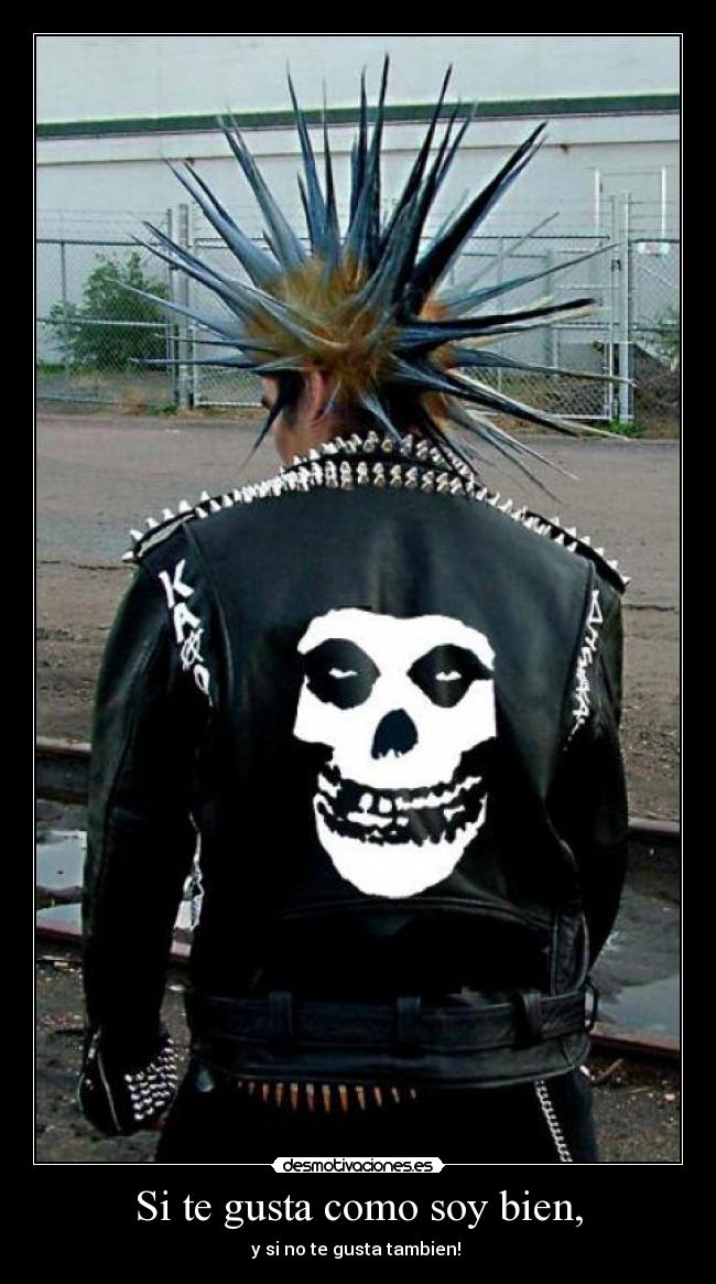 Si te gusta como soy bien, -