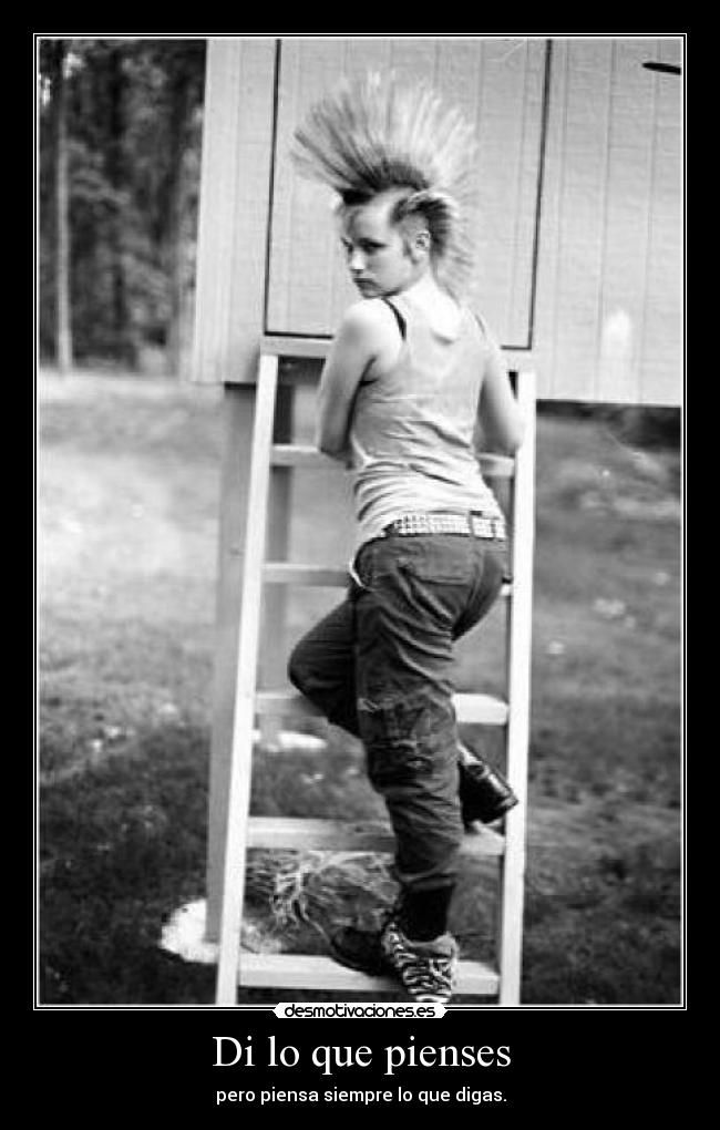Di lo que pienses - pero piensa siempre lo que digas.