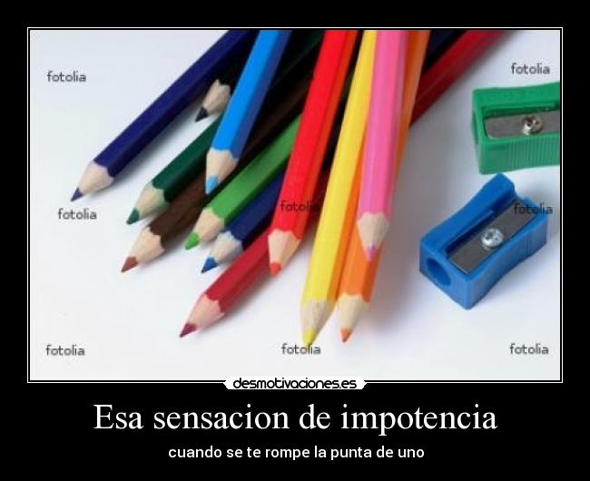 Esa sensacion de impotencia - cuando se te rompe la punta de uno