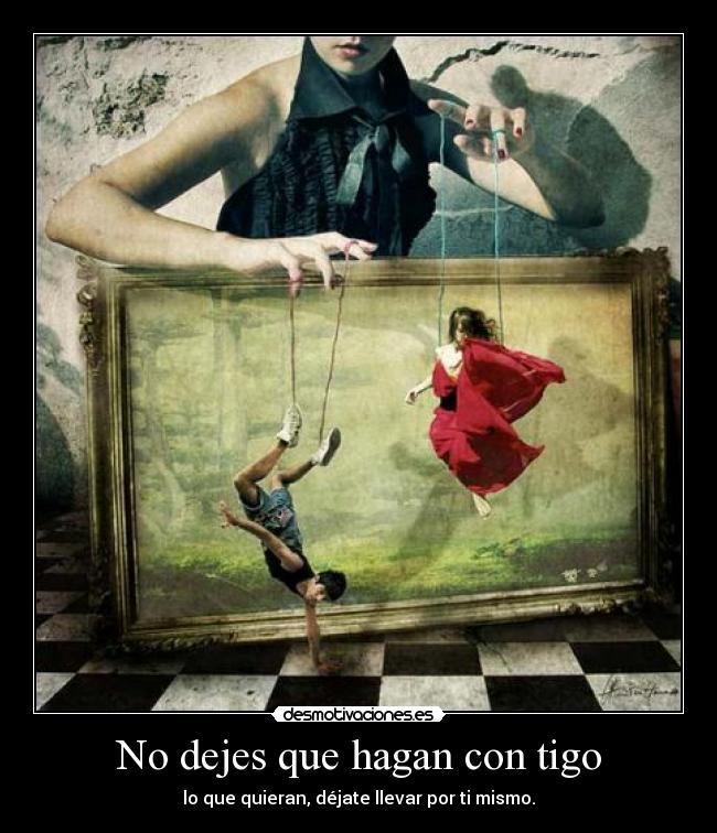 No dejes que hagan con tigo -