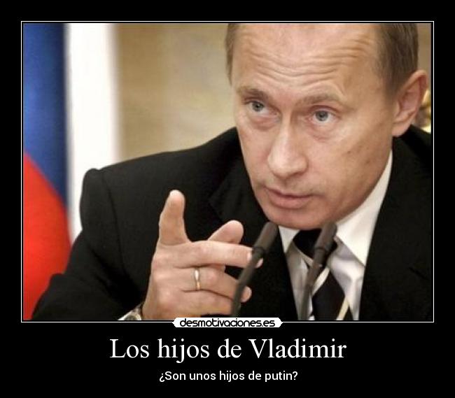 Los hijos de Vladimir - ¿Son unos hijos de putin?