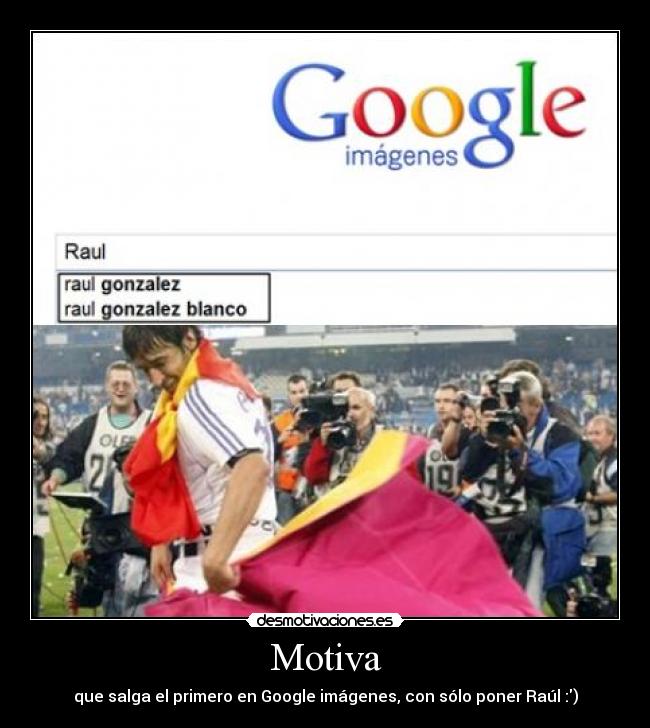 Motiva - que salga el primero en Google imágenes, con sólo poner Raúl :)