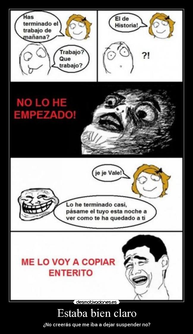 Estaba bien claro - ¿No creerás que me iba a dejar suspender no?