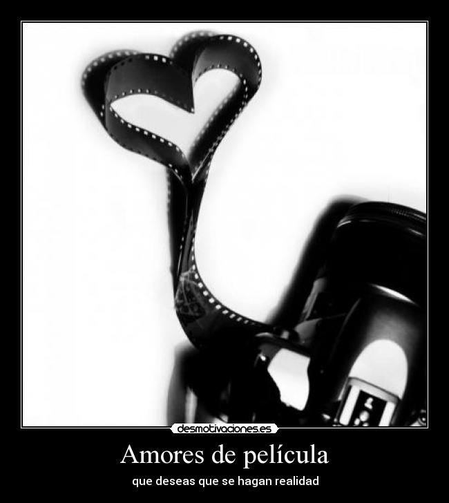 Amores de película - que deseas que se hagan realidad