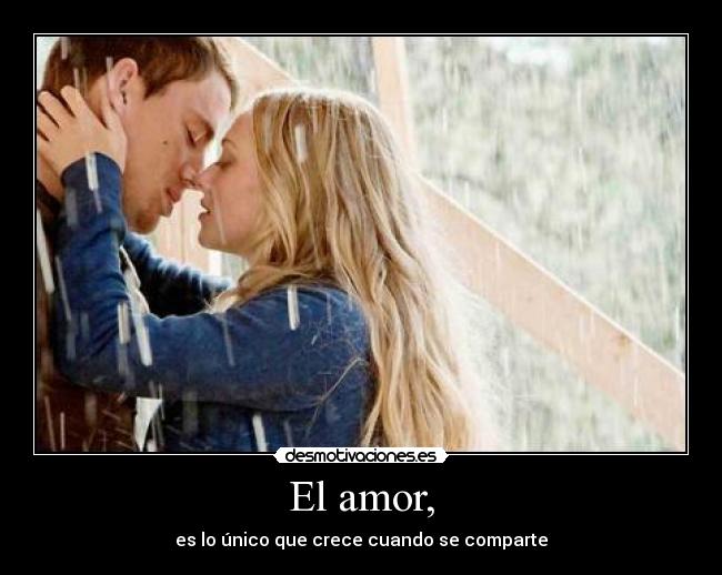 El amor, - es lo único que crece cuando se comparte
