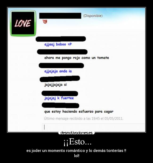¡¡Esto... - es joder un momento romántico y lo demás tonterías !! 
lol!