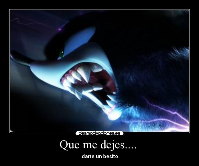 Que me dejes.... - darte un besito