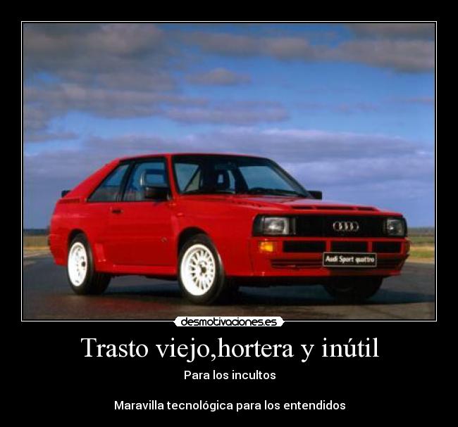 carteles audi trasto coche clasico hortera viejo tecnologia maravilla entendidos inutil desmotivaciones