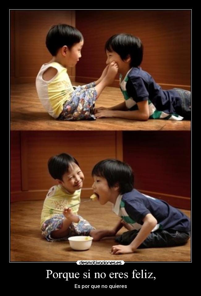 Porque si no eres feliz, - 
