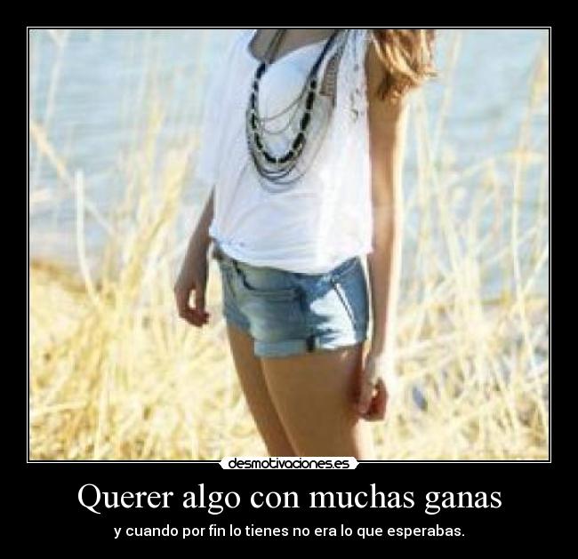 Querer algo con muchas ganas -