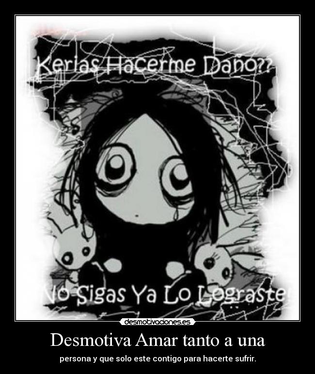 Desmotiva Amar tanto a una -