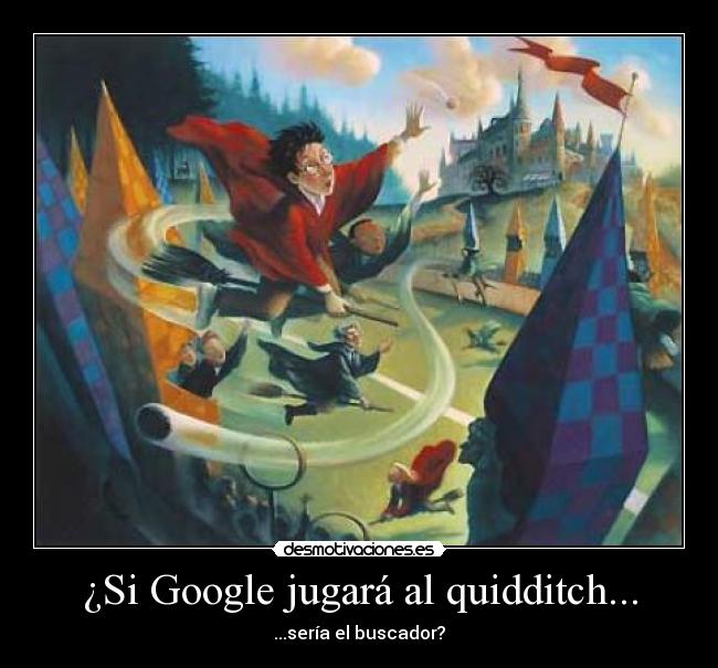 ¿Si Google jugará al quidditch... - ...sería el buscador?