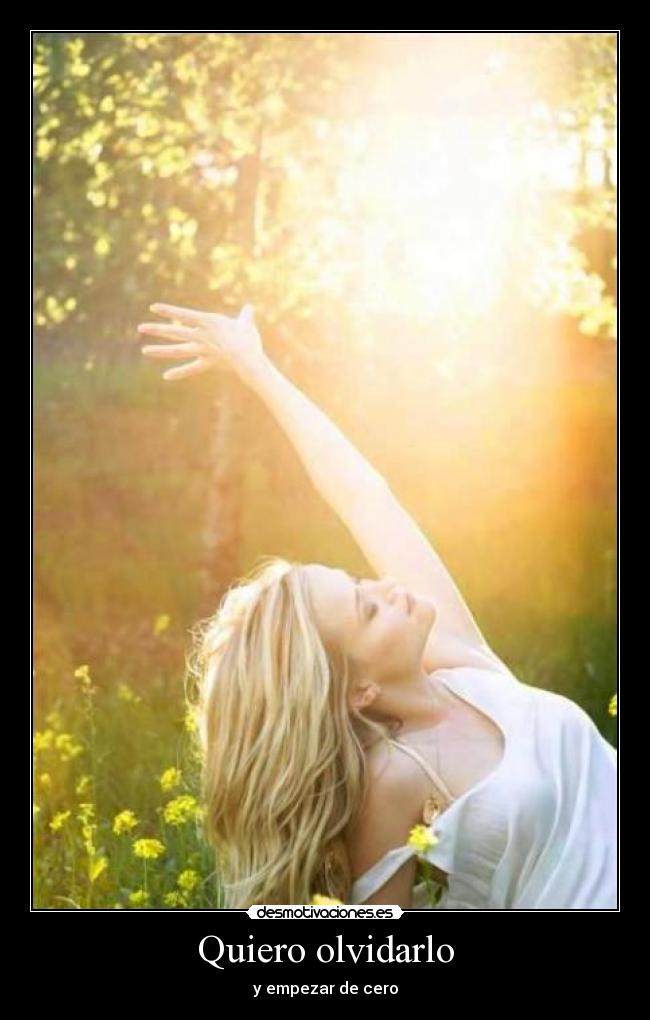 Quiero olvidarlo - y empezar de cero