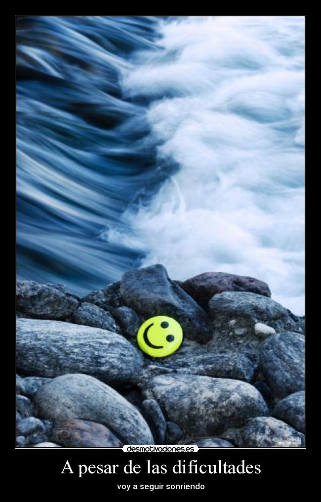 A pesar de las dificultades - voy a seguir sonriendo
