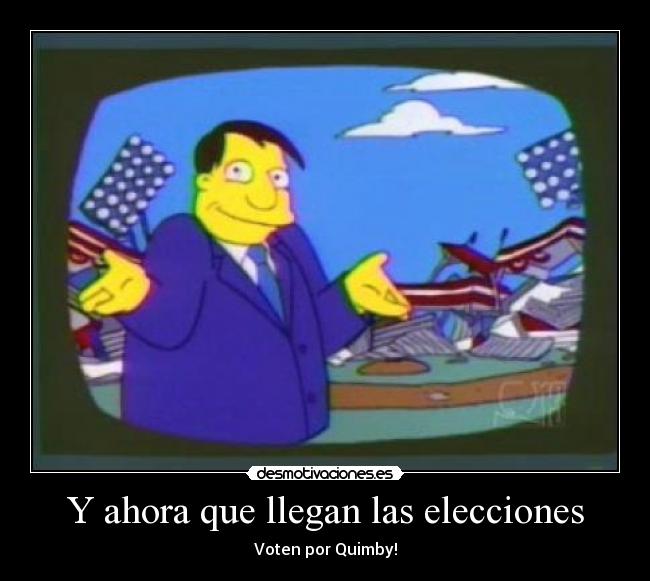Y ahora que llegan las elecciones - Voten por Quimby!