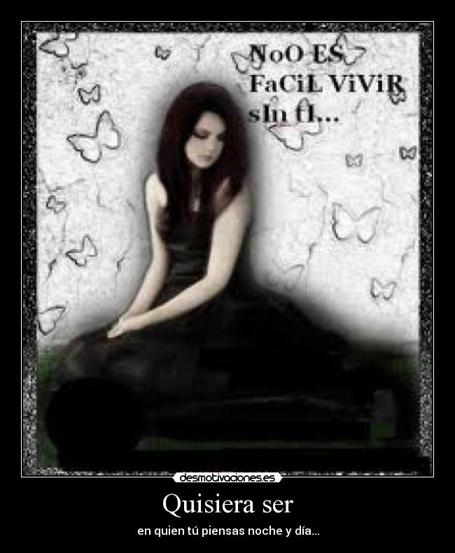 Quisiera ser - en quien tú piensas noche y día...