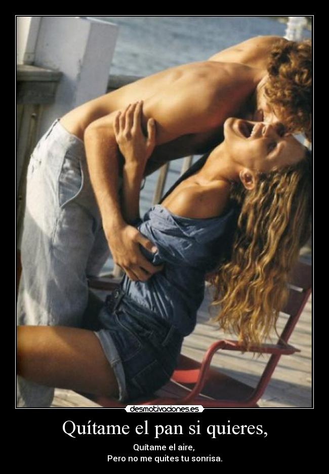 Quítame el pan si quieres, -