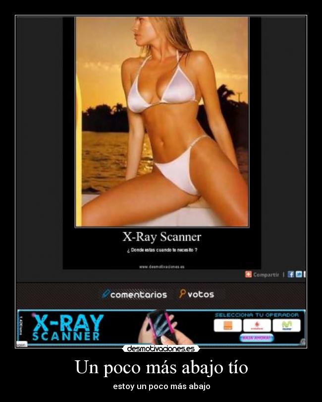 Un poco más abajo tío -